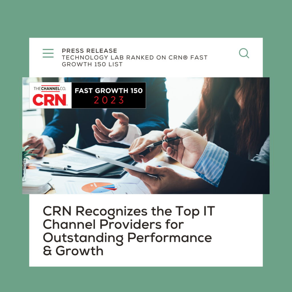 Press Release: Technology Lab Places No. 45 on the 2023 CRN® Fast Growth 150 List CRN® Recognizes the Top IT Channel Providers for Outstanding Performance & Growth