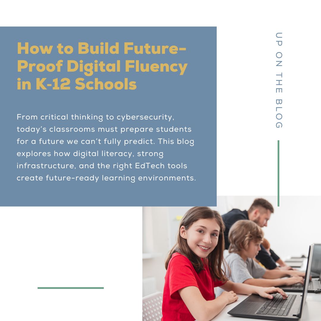 Blog: How to Build Future-Proof Digital Fluency in K‑12 Schools